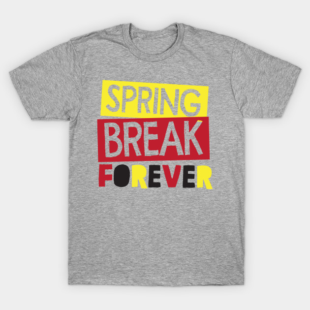 Spring Break Forever Spring Break TShirt TeePublic